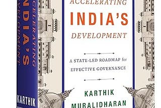 Unshackling the Indian State: Review of Karthik Muralidharan’s Accelerating India’s Development