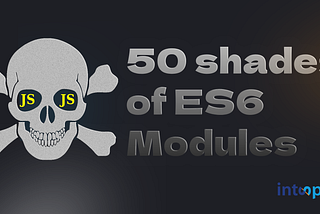 JS: 50 shade of ES6 Modules.