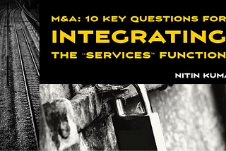 M&A: 10 Key Questions for Integrating the “Services” Function