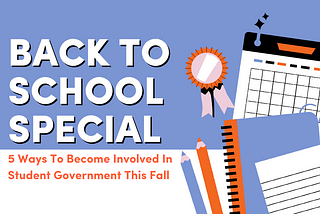 Back to School Special: 5 Ways To Become Involved In Student Government This Fall