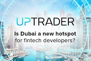 Is Dubai a new hotspot for fintech developers?