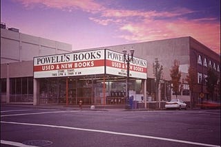 Powell’s Bookstore: The Grand Matron of My Life Story.