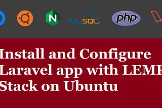 How to Install and Configure Laravel with LEMP on Ubuntu 16.04 / 18.04 LTS / 19.10 / 20.04 LTS