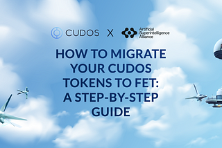 How to Migrate Your CUDOS Tokens to FET: A Step-by-Step Guide