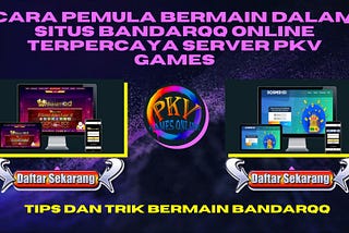 Cara Pemula Bermain dalam Situs Bandarqq Online Terpercaya Server Pkv Games