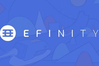 EFINITY — THE DECENTRALIZED NFT UTILITY ECOSYSTEM