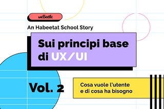 Sui principi base di UI — An Habeetat School Story (Vol. 2)