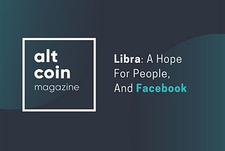 Libra: A Hope For People, And Facebook
