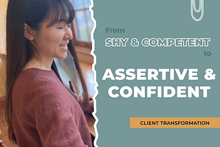 Shy & Competent to Assertive & Confident | Client Transformation Story