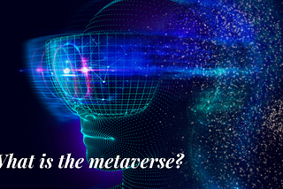 What is the metaverse?