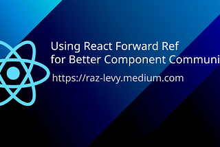 Using React Forward Ref for Better Component Communication 💬