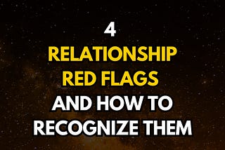 4 Relationship Red Flags and How to Recognize Them