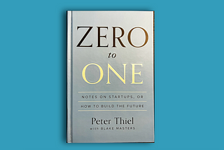 Quotes that I loved from Peter Thiel’s Zero to One