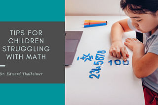 Tips for Children Struggling With Math | Dr. Edward Thalheimer | Education & Tutoring