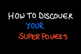 How to Discover your Superpowers