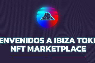 Bienvenidos a la plataforma NFT de Ibiza Token