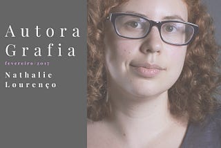 Autora Grafia — Fevereiro 2017: Nathalie Lourenço