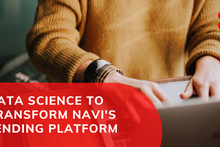 Big Impact with Big Data​: Navi, Using Data Science to Transform Lending
