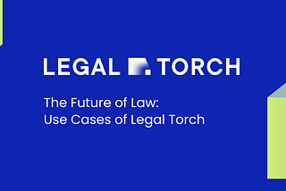 The Future of Law: Use Cases of Legal Torch