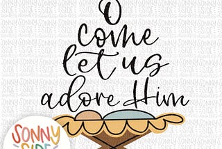 O Come Let Us Adore Him Christmas Love PNG sublimation | Nativity Scene | Manger | Baby Jesus PNG | Christmas Shirt | Sublimation |
