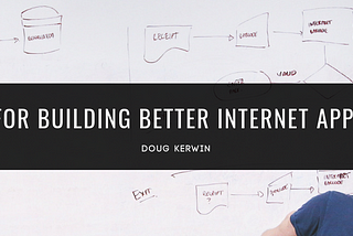 10 Rules For Building Better Internet Applications