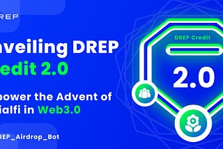 Unveiling DREP Credit 2.0: Empower the Advent of Socialfi in the Web 3.0