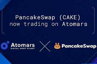 PANCAKESWAP (CAKE) GETS LISTED ON ATOMARS