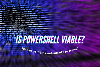 Is Powershell Viable?