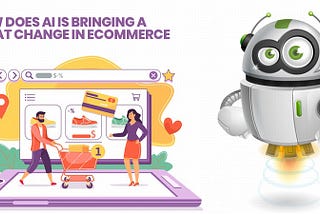 How Does AI is Bringing A Great Change in eCommerce?