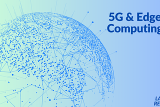 5G & Edge Computing