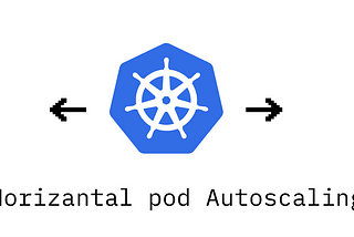 Kubernetes Horizontal Pod Autoscaling