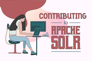My Apache Solr Contribution Journey from UI Improvement to Bug Solving