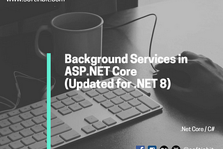 Background Services in ASP.NET Core (Updated for .NET 8)
