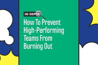 In-Depth: How To Prevent High-Performing Teams From Burning Out
