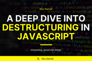 Unraveling JavaScript Magic: A Deep Dive into Destructuring