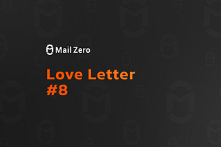 MailZero Love Letter #8 (Nov 06— Nov 19)