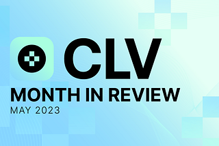 CLV Monthly Update, May 2023: A Month of Thrilling Milestones