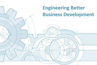 Engineering Better Business Development