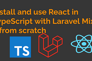 How to setup ReactJS in TypeScript with Laravel 8 & Laravel Mix 6
