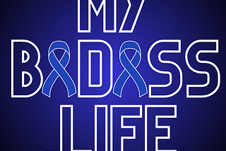 White words on a blue background with blue cancer ribbons as A’s reading mybadass.life