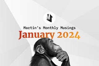 Martin’s Monthly Musings — January 2024