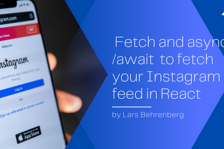 Use Javascript’s Fetch API with async/await to fetch your Instagram feed in React