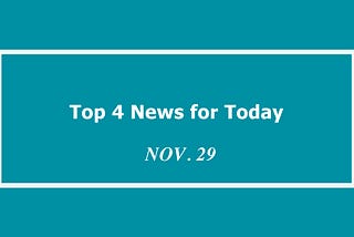Top 4 News of Crypto for Today | Nov. 29