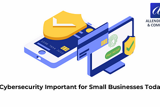 Is Cybersecurity Important for Small Businesses Today?