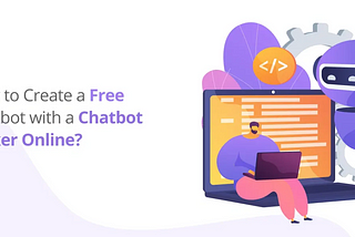 Build Your Chatbot for Free: A Guide to Free Chatbot Maker Online