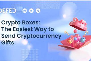 DEFED Crypto Box: The Easiest Way to Send Cryptocurrency Gifts