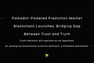 Polkadot-Powered Prediction Market Blockchain Launches, Bridging Gap Between Trust and Truth