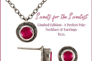 Top: Oxidized Silver Round pendant with lab-created Ruby center stone; Bottom: matching Round LC Ruby Earrings. Copy on image: Sweets for the Sweetest, Limited Edition — a Perfect Pair; Necklace & Earrings $225.