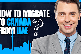 How to Migrate to Canada from UAE