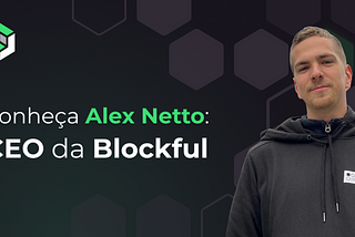 Meet Blockful's CEO: Alex Netto